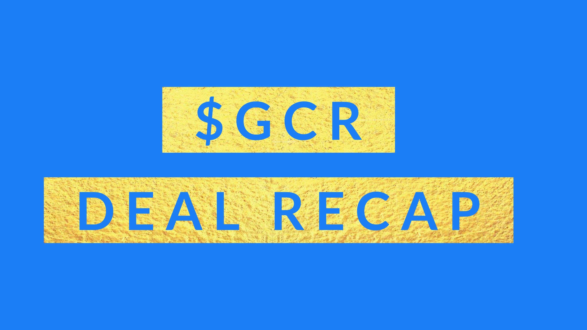 $GCR deal recap