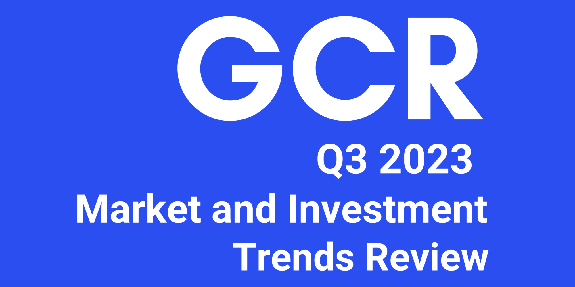 GCR Market and Investment Trends Review – Q3 2023